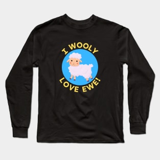 I Wooly Love Ewe | Sheep Pun Long Sleeve T-Shirt